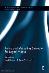 liu yu-li (curatore); picard robert g. (curatore) - policy and marketing strategies for digital media