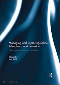 reid ken (curatore) - managing and improving school attendance and behaviour