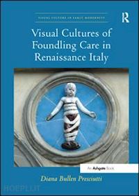 presciutti diana bullen - visual cultures of foundling care in renaissance italy