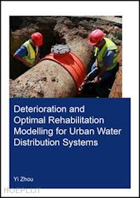 zhou yi - deterioration and optimal rehabilitation modelling for urban water distribution systems