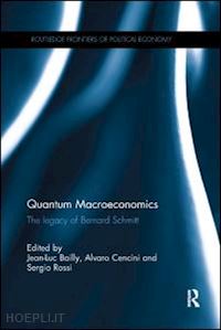 bailly jean-luc (curatore); cencini alvaro (curatore); rossi sergio (curatore) - quantum macroeconomics