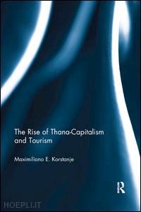 korstanje maximiliano e. - the rise of thana-capitalism and tourism