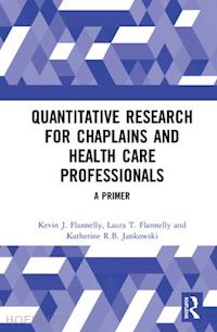 flannelly kevin j.; flannelly laura t.; jankowski katherine r.b. - quantitative research for chaplains and health care professionals