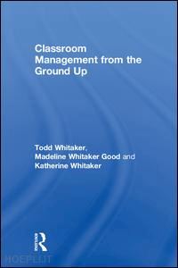whitaker todd; whitaker good madeline; whitaker katherine - classroom management from the ground up