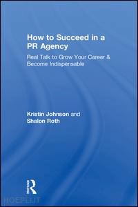 johnson kristin; roth shalon - how to succeed in a pr agency
