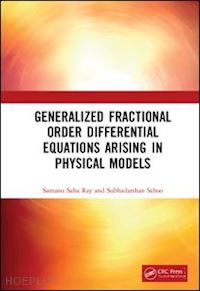 ray santanu saha; sahoo subhadarshan - generalized fractional order differential equations arising in physical models