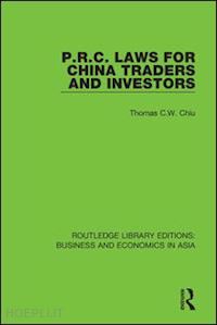 chiu thomas c.w. - p.r.c. laws for china traders and investors