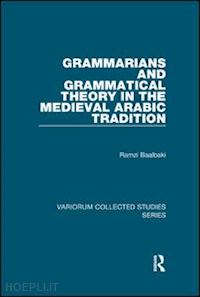 baalbaki ramzi - grammarians and grammatical theory in the medieval arabic tradition