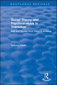 elliott anthony - social theory and psychoanalysis in transition