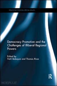 babayan nelli (curatore); risse thomas (curatore) - democracy promotion and the challenges of illiberal regional powers