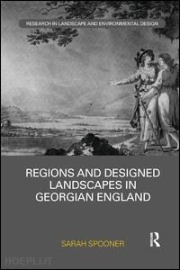 spooner sarah - regions and designed landscapes in georgian england