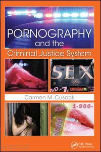 cusack carmen m. - pornography and the criminal justice system