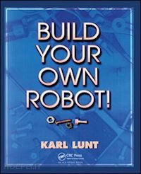 lunt  karl - build your own robot!