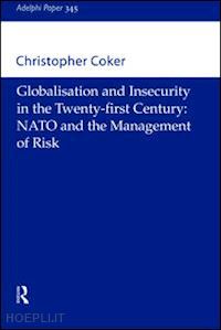 coker christopher - globalisation and insecurity in the twenty-first century