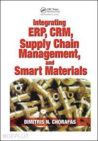 chorafas dimitris n. - integrating erp, crm, supply chain management, and smart materials