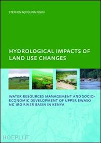 ngigi stephen njuguna - hydrological impacts of land use changes on water resources management and socio-economic development ofthe upper ewaso ng'iro river basin in kenya