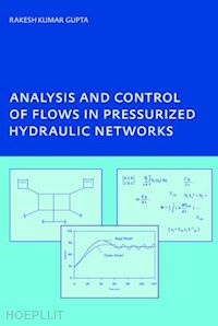 gupta rakesh kumar - analysis and control of flows in pressurized hydraulic networks