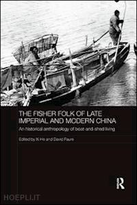 he xi (curatore); faure david (curatore) - the fisher folk of late imperial and modern china