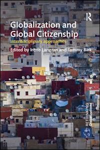 langran irene (curatore); birk tammy (curatore) - globalization and global citizenship