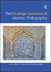 taylor richard c. (curatore); lópez-farjeat luis xavier (curatore) - the routledge companion to islamic philosophy