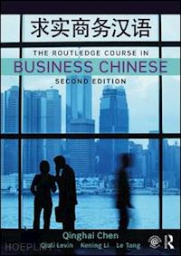 chen qinghai; levin qiuli; li kening; tang le - the routledge course in business chinese