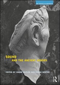 butler shane (curatore); nooter sarah (curatore) - sound and the ancient senses