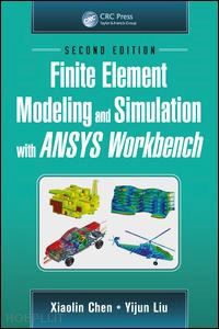 chen xiaolin; liu yijun - finite element modeling and simulation with ansys workbench, second edition