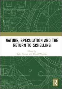 tritten tyler (curatore); whistler daniel (curatore) - nature, speculation and the return to schelling