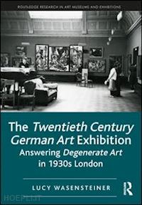 wasensteiner lucy - the twentieth century german art exhibition