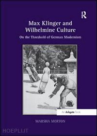 morton marsha - max klinger and wilhelmine culture