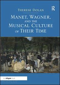 dolan therese - manet, wagner, and the musical culture of their time