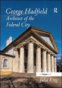 king julia - george hadfield: architect of the federal city