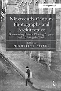 nilsen micheline (curatore) - nineteenth-century photographs and architecture