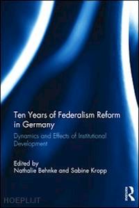 behnke nathalie (curatore); kropp sabine (curatore) - ten years of federalism reform in germany