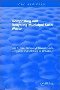 diaz luis f.; golueke clarence g.; savage george m.; eggerth linda l. - revival: composting and recycling municipal solid waste (1993)