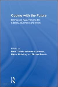 garmann johnsen hans christian (curatore); holtskog halvor (curatore); ennals richard (curatore) - coping with the future