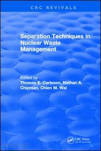 carleson thomas e; wai chien m.; chipman nathan a. - revival: separation techniques in nuclear waste management (1995)