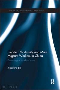 lin xiaodong - gender, modernity and male migrant workers in china