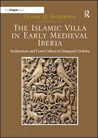 anderson glaire d. - the islamic villa in early medieval iberia