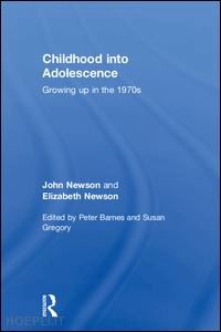 newson john; newson elizabeth; barnes peter (curatore); gregory susan (curatore) - childhood into adolescence