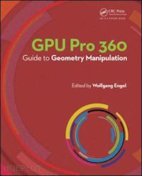 engel wolfgang (curatore) - gpu pro 360 guide to geometry manipulation