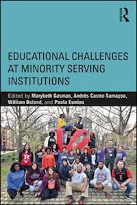 gasman marybeth (curatore); samayoa andrés castro (curatore); boland william casey (curatore); esmieu paola "lola" (curatore) - educational challenges at minority serving institutions