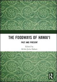 hobart hi'ilei julia (curatore) - the foodways of hawai'i