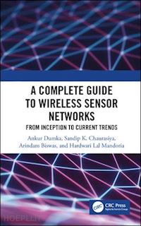 dumka ankur; chaurasiya sandip k.; biswas arindam; mandoria hardwari lal - a complete guide to wireless sensor networks