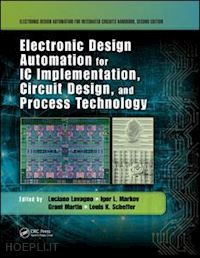 lavagno luciano (curatore); markov igor l. (curatore); martin grant (curatore); scheffer louis k. (curatore) - electronic design automation for ic implementation, circuit design, and process technology