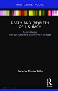 trillo roberto alonso - death and (re) birth of j.s. bach