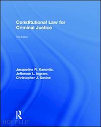 kanovitz jacqueline r.; ingram jefferson l.; devine christopher j. - constitutional law for criminal justice