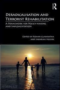 gunaratna rohan (curatore); hussin sabariah (curatore) - deradicalisation and terrorist rehabilitation