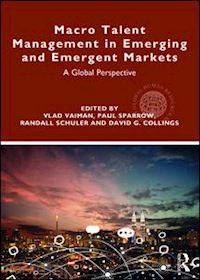 vaiman vlad (curatore); sparrow paul (curatore); schuler randall (curatore); collings david g. (curatore) - macro talent management in emerging and emergent markets