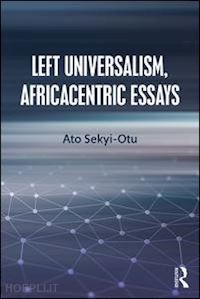 sekyi-otu ato - left universalism, africacentric essays